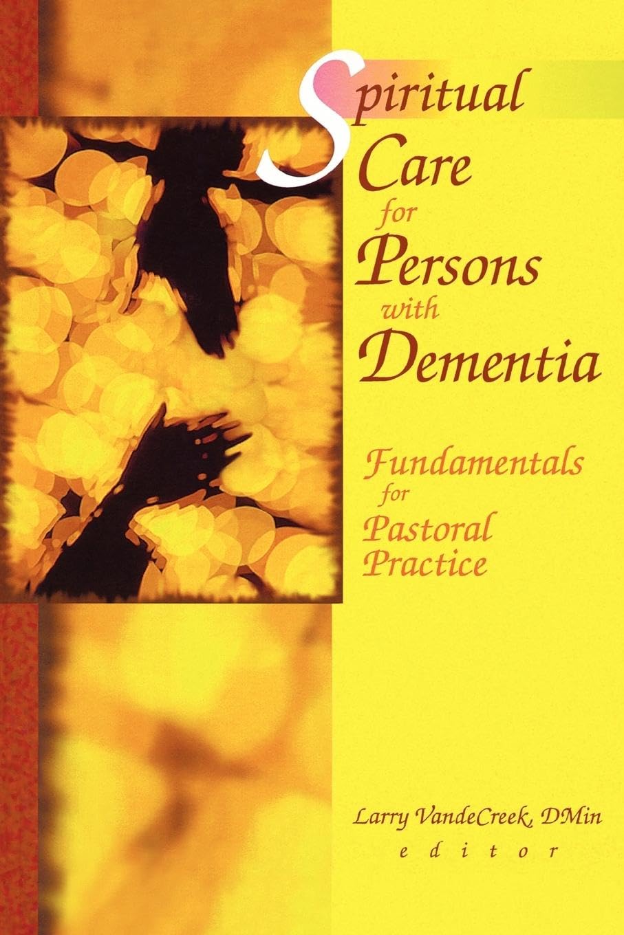 Spiritual Care for Persons with Dementia: Fundamentals for Pastoral Practice Medicine