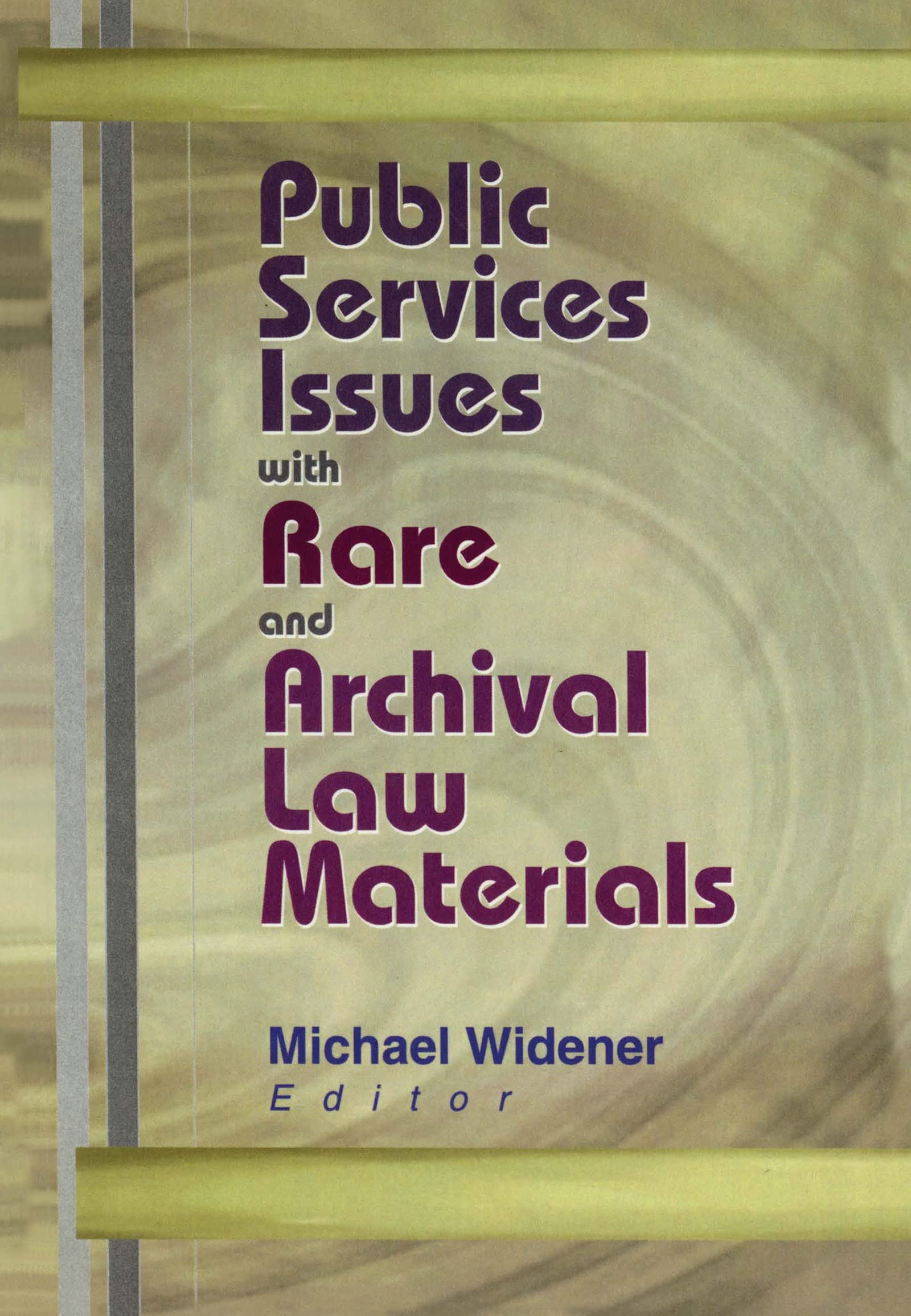 Public Services Issues With Rare and Archival Law Materials: Public Services Issues with Rare and Archival Law Materials Has Been Co-Published ... Quarterly, Volume 20, Numbers 1/2 2001. Law