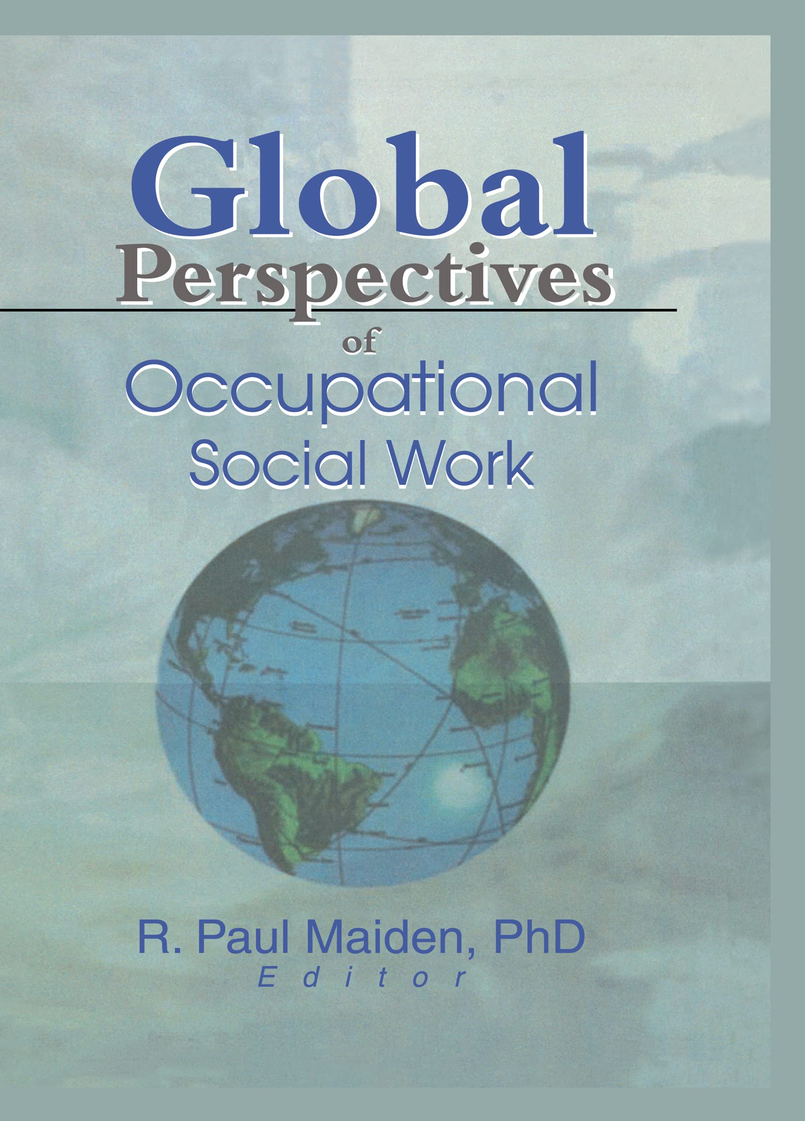 Global Perspectives of Occupational Social Work (Monograph Published Simultaneously As Employee Assistance Quarterly, 1/2) Social Sciences