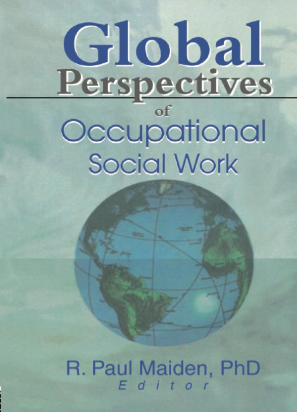 Global Perspectives of Occupational Social Work (Monograph Published Simultaneously As Employee Assistance Quarterly, 1/2) Social Sciences