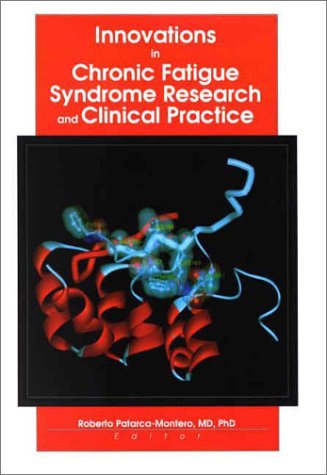 Innovations in Chronic Fatigue Syndrome Research and Clinical Practice: What Does the Literature Say? (Monograph Published Simultaneously As Journal of Chronic Fatigue Syndrome, 3/4) Medicine
