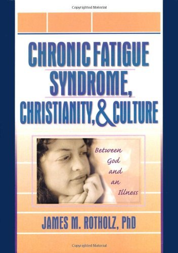 Chronic Fatigue Syndrome, Christianity, and Culture: Between God and Illness: Between God and an Illness Health, Nutrition & Fitness