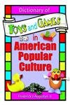Dictionary of Toys and Games in American Popular Culture Leisure & Fun