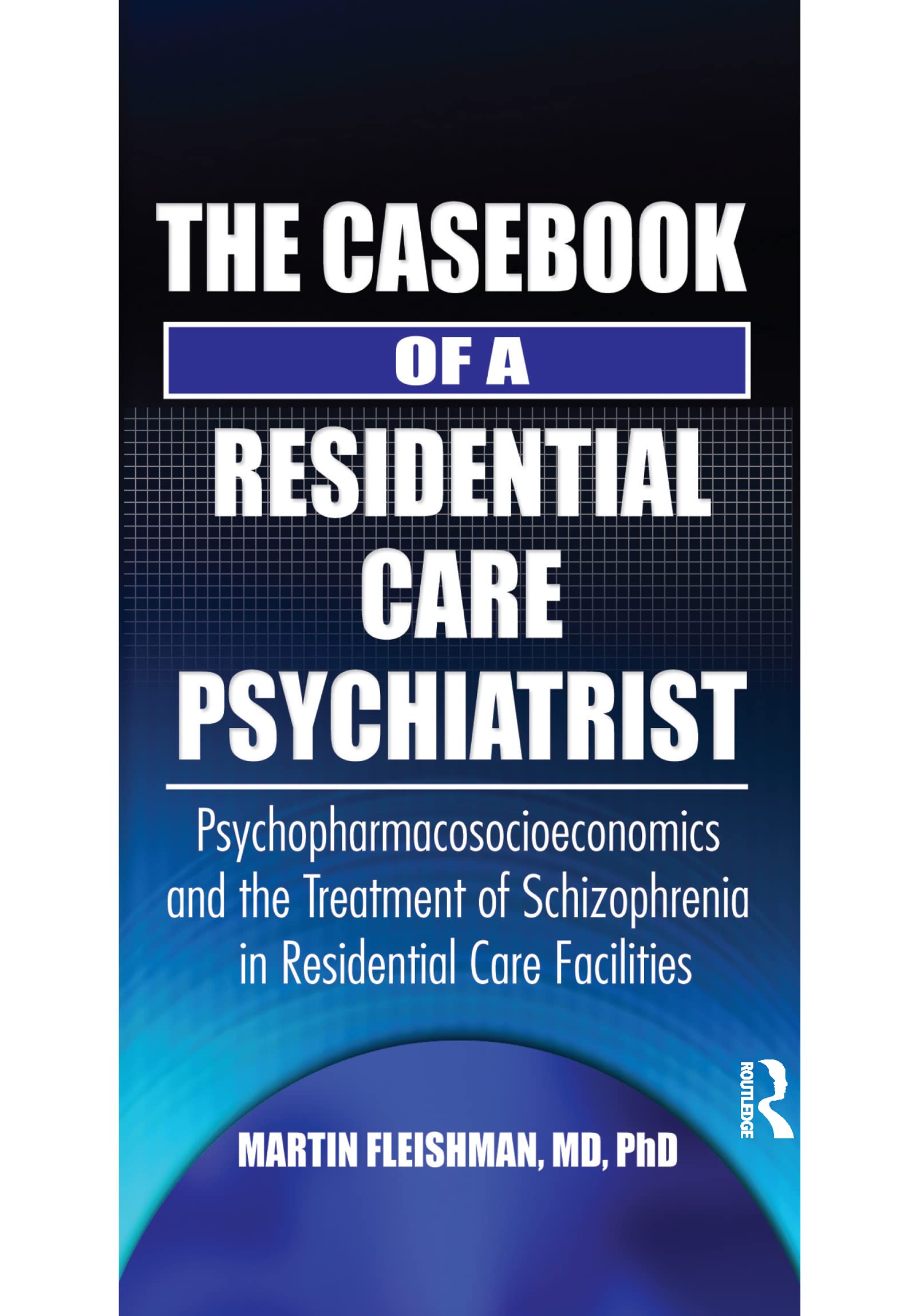 The Casebook of a Residential Care Psychiatrist Medicine