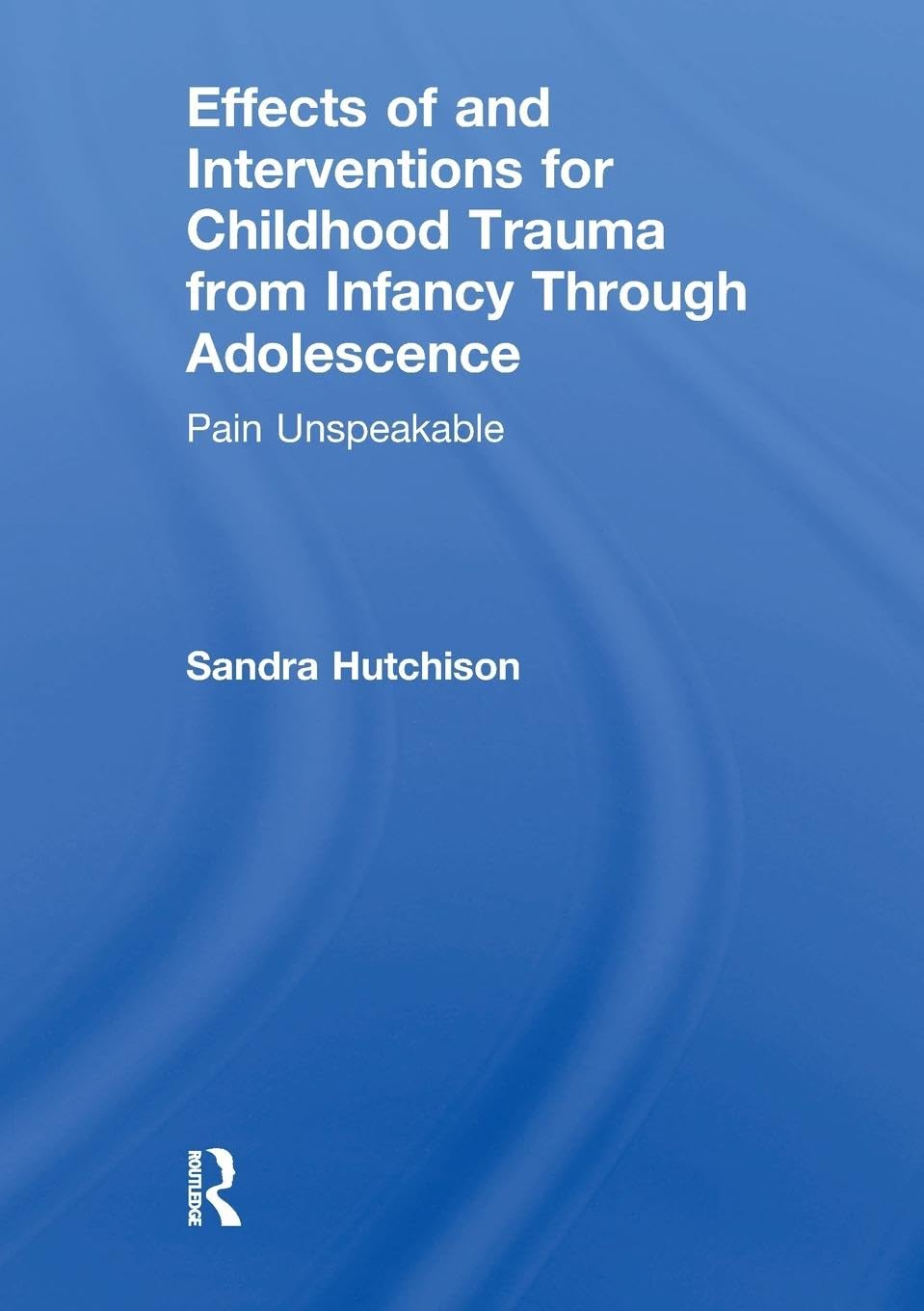 Effects of and Interventions for Childhood Trauma from Infancy Through Adolescence Medicine