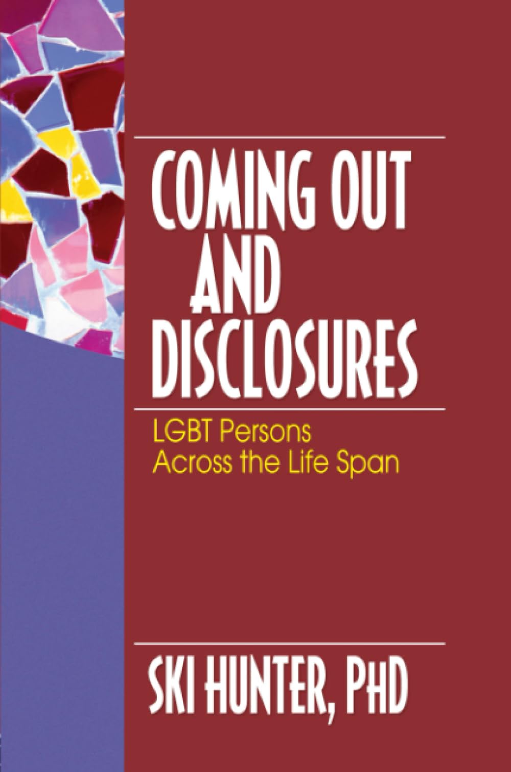 Coming Out and Disclosures: LGBT Persons Across the Life Span Social Sciences