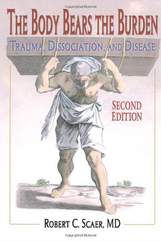 The Body Bears the Burden: Trauma, Dissociation, and Disease: Trauma, Dissociation, and Disease, Second Edition Medicine
