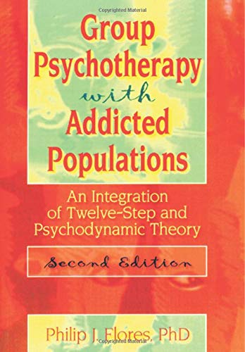 Group Psychotherapy with Addicted Populations: An Integration of Twelve-Step and Psychodynamic Theory, Second Edition (Haworth Addictions Treatment) Medicine