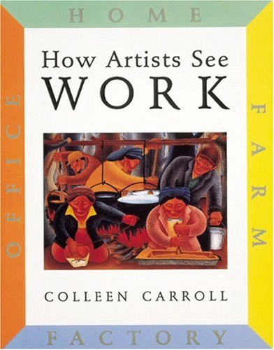 How Artists See: Work: Farm, Factory, Home, Office book