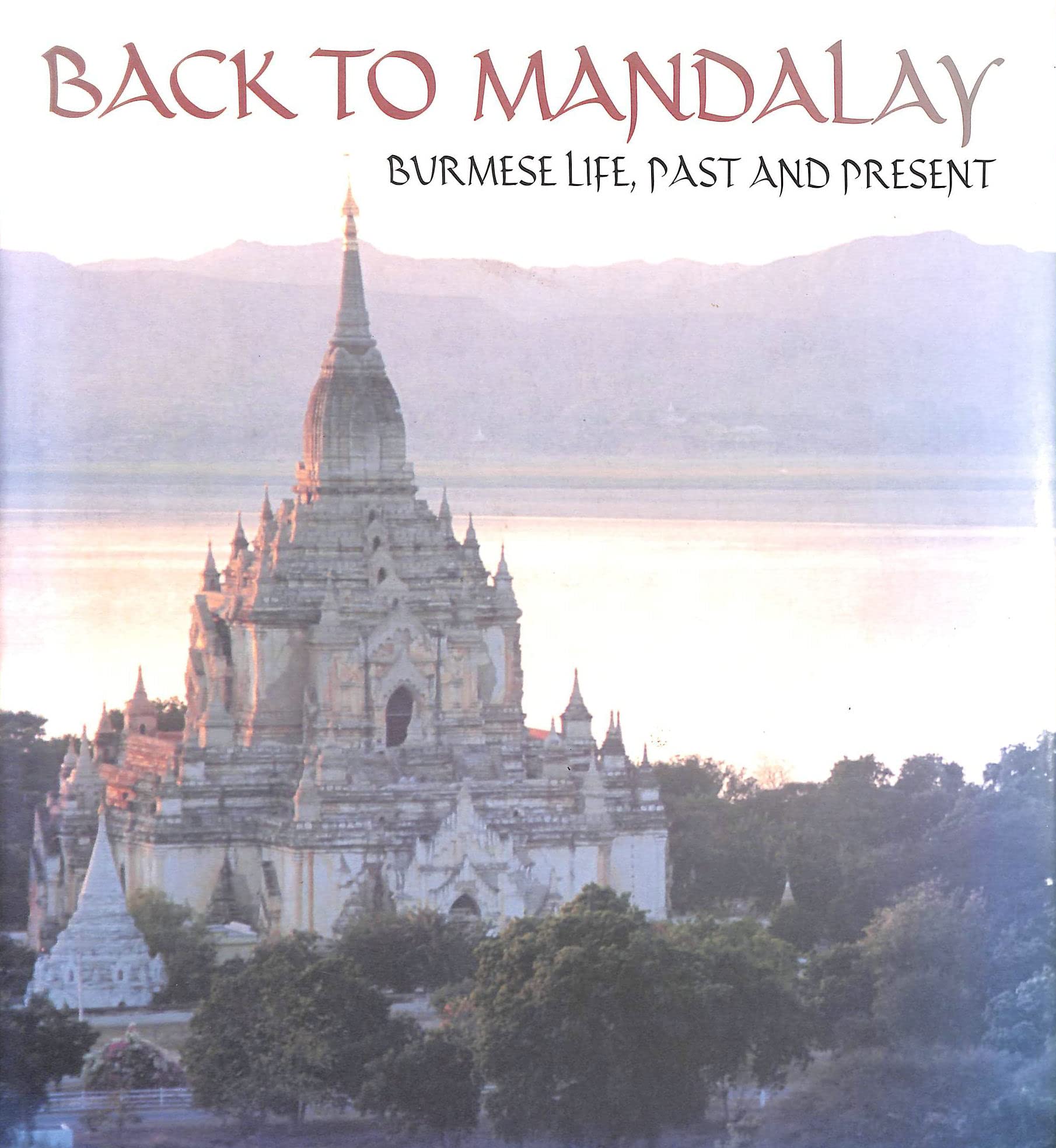 Back to Mandalay: Burmese Life, Past and Present Leisure, Home & Garden