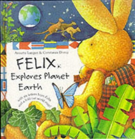 Felix Explores Planet Earth: With Six Letters from Felix and a Fold-Out World Map Non-fiction