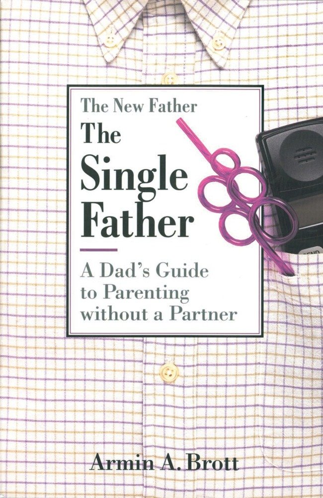 The Single Father: A Dad's Guide to Parenting Without a Partner (New Father Series) Medicine