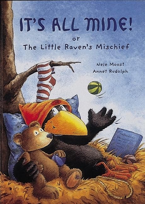 It's All Mine!: Or the Little Raven's Mischief Novels & Short Stories