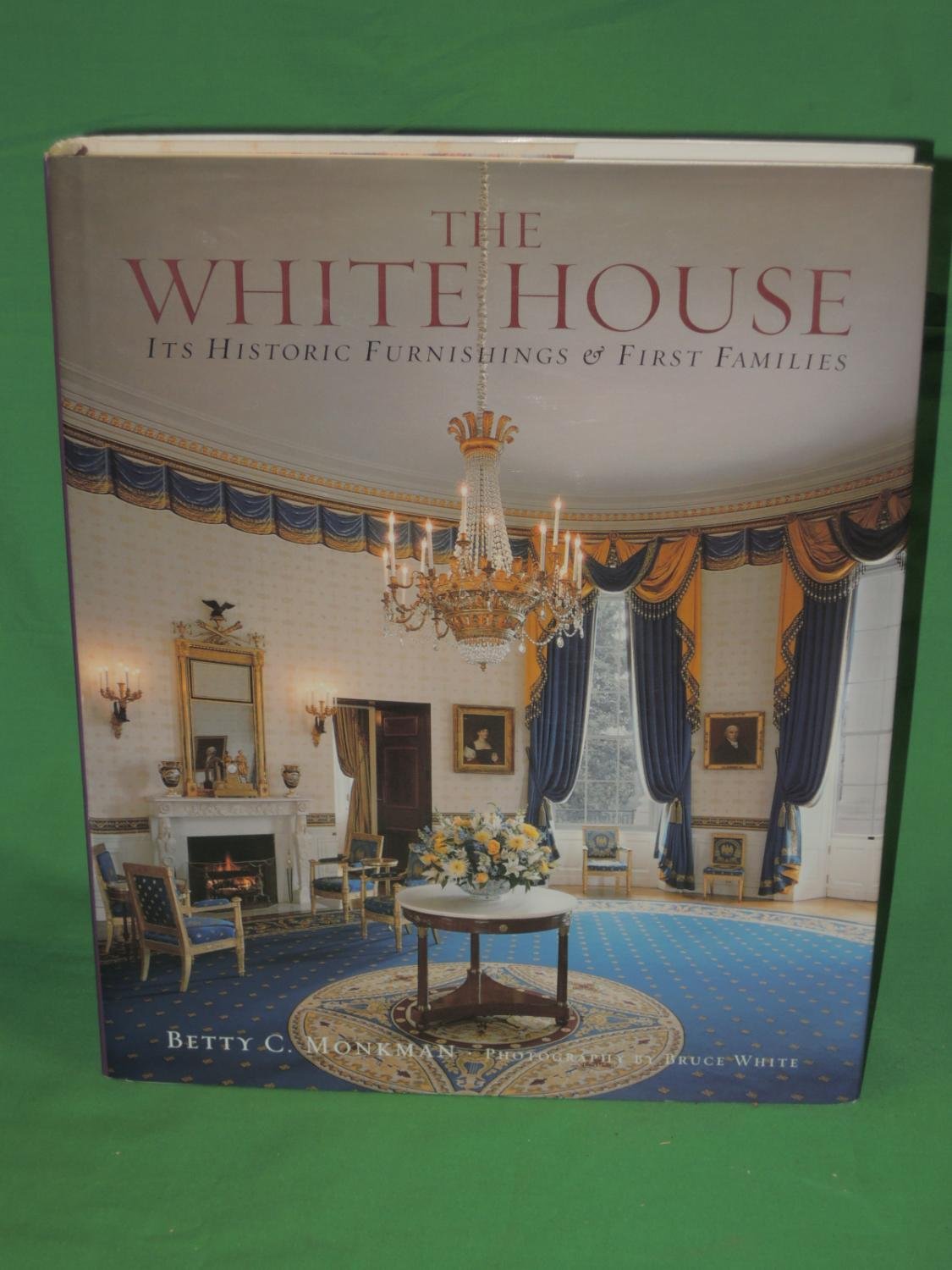 The White House: Its Historic Furnishings and First Families Architecture