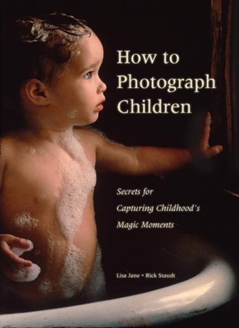 How to Photograph Children: Secrets for Capturing Childhoods's Magic Moments Photography