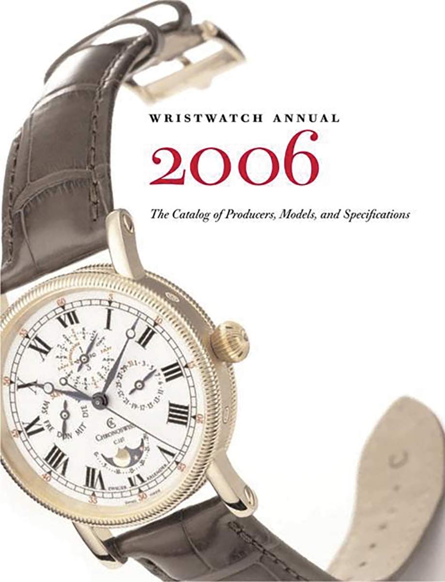Wristwatch Annual 2006: The Catalog Of Producers, Models And Specifications Social Sciences