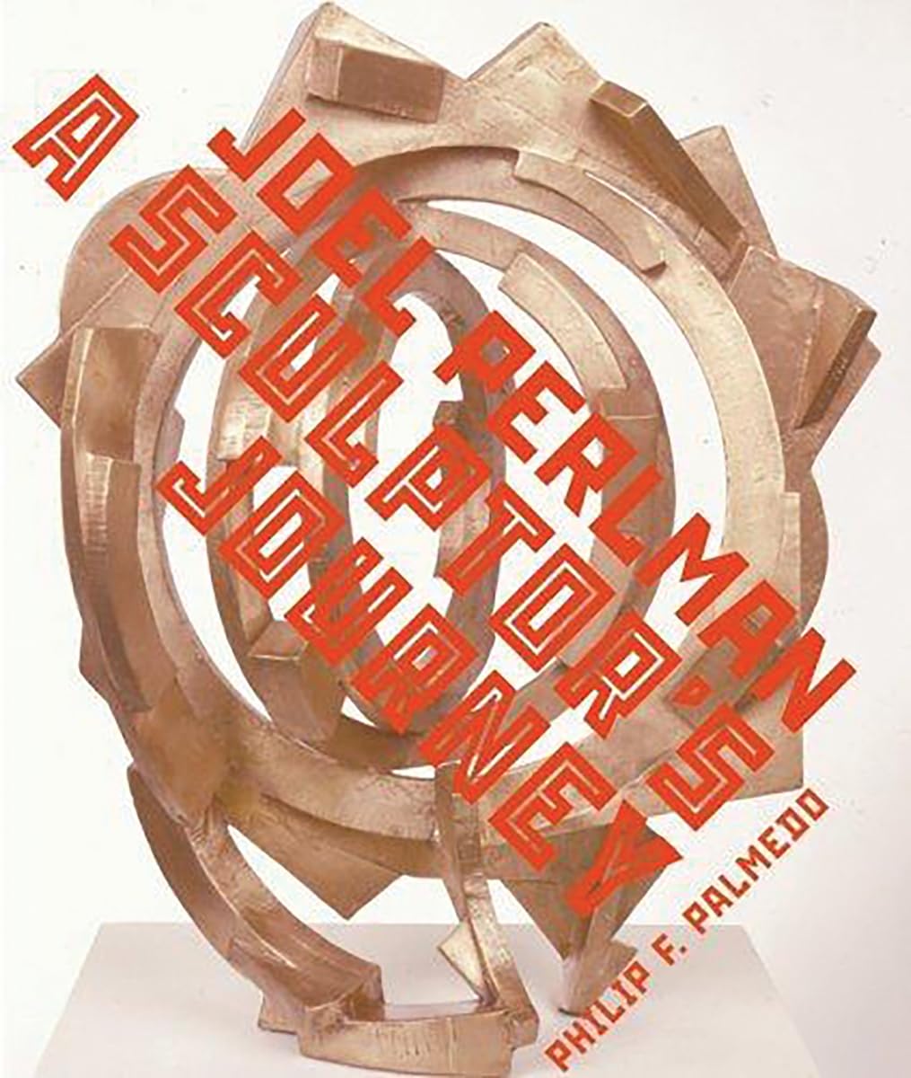 Joel Perlman: A Sculptor's Journey Art & Literature
