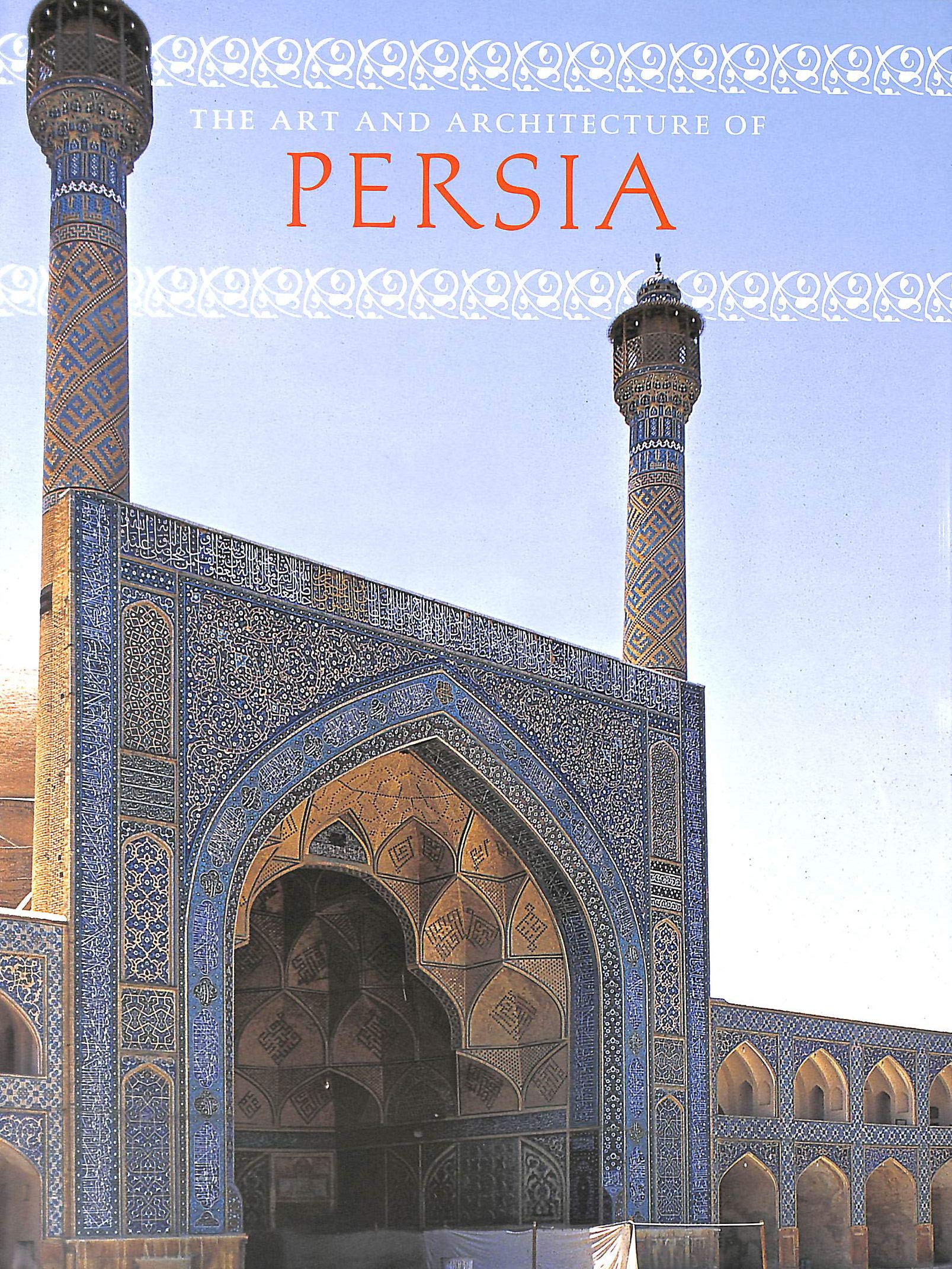 The Art and Architecture of Persia Architecture