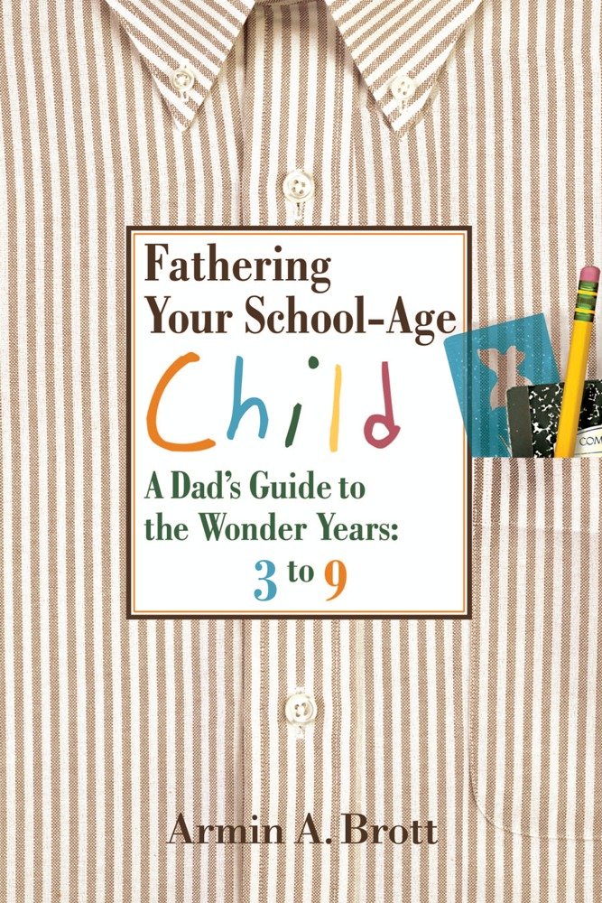 Fathering Your School-Age Child: A Dad's Guide to the Wonder Years: 3 to 9 (New Father Series) Medicine