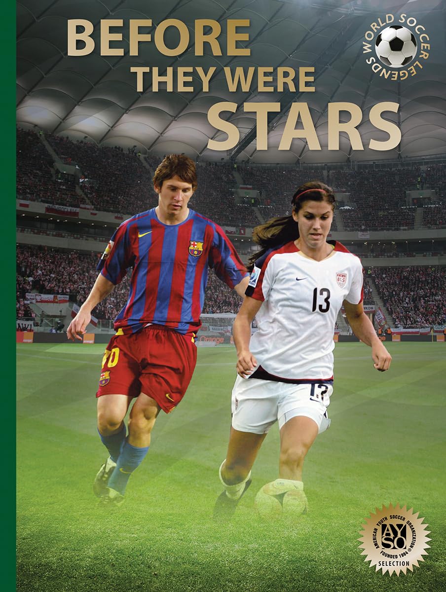 Before They Were Stars: How Messi, Alex Morgan, and Other Soccer Greats Rose to the Top (World Soccer Legends) Leisure & Fun
