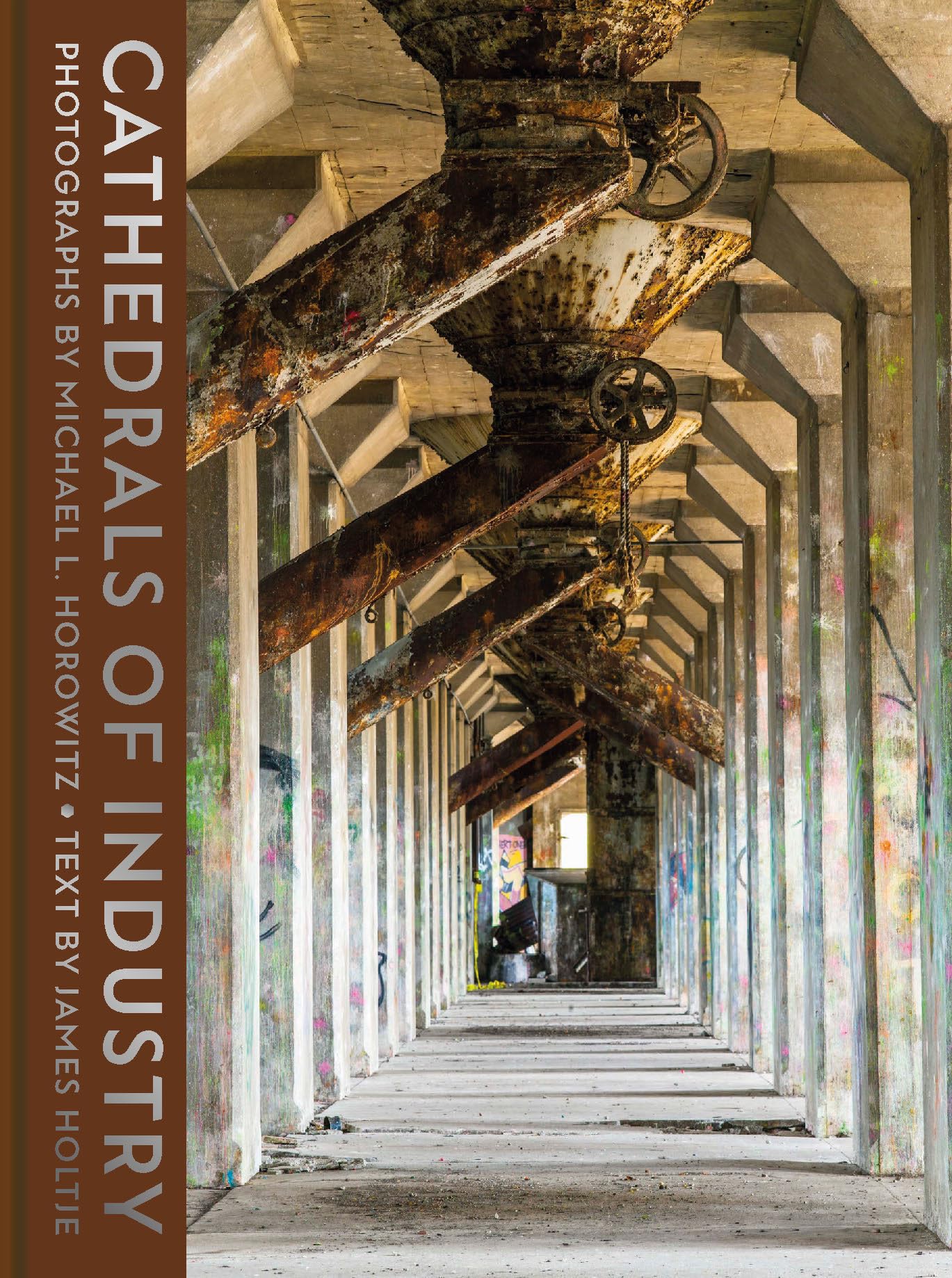 Cathedrals of Industry: Exploring the Factories and Infrastructure That Made America Business, Finance & Career