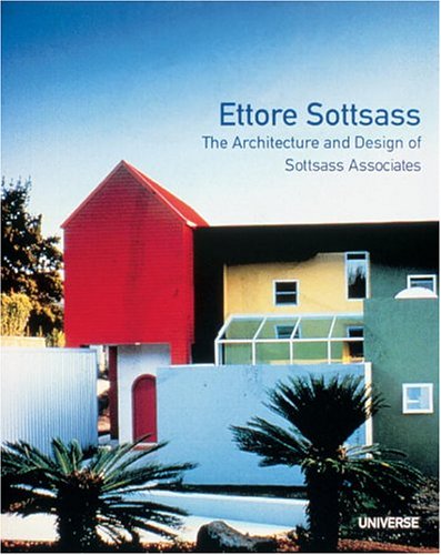 The Work of Ettore Sottsass and Associates: The Architecture and Design of Sottsas Associates Architecture