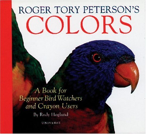 Roger Tory Peterson's Colors: A Book for Beginner Bird Watchers and Crayon Users book