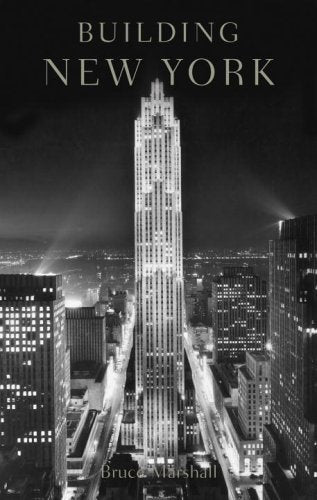 Building New York: The Rise And Rise of the Greatest City on Earth Architecture