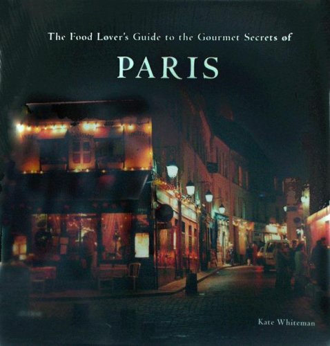 The Food Lover's Guide to the Gourmet Secrets of Paris Leisure, Home & Garden