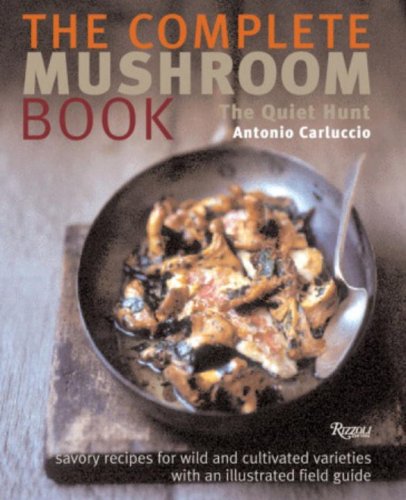 The Complete Mushroom Book: Savory Recipes for Wild And Cultivated Varieties book