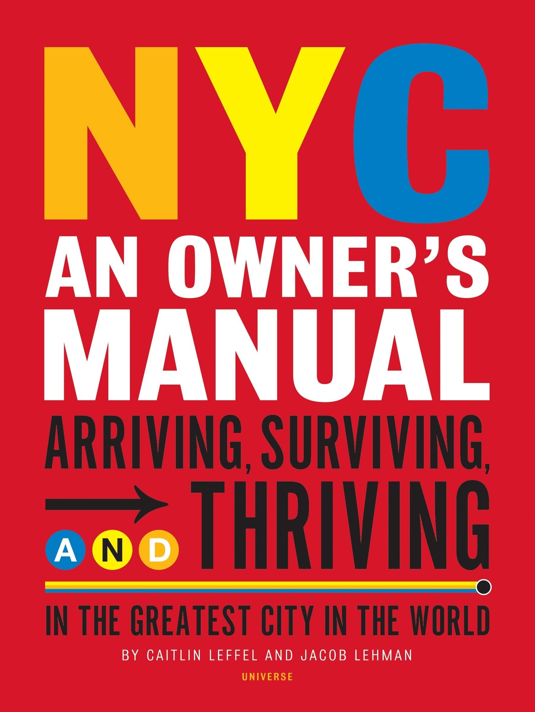 NYC: An Owner's Manual: Arriving, Surviving and Thriving in the Greatest City in the World Leisure, Home & Garden