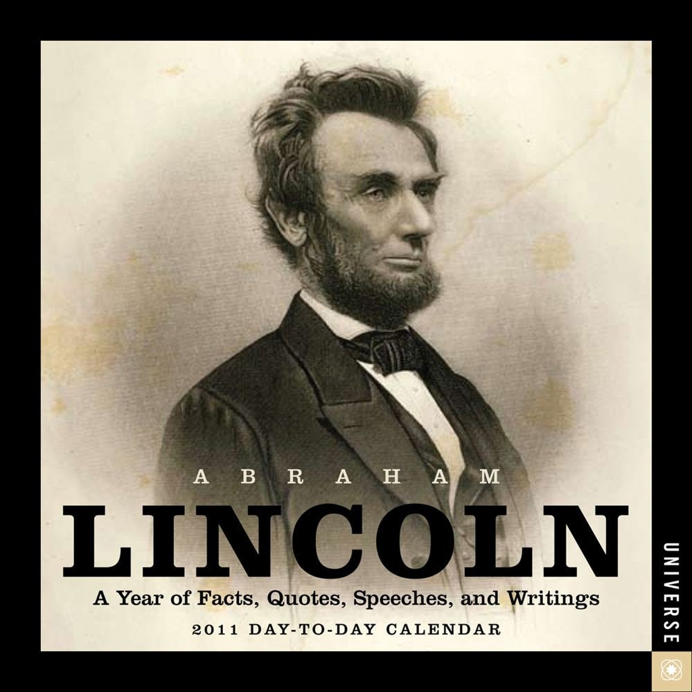 Abraham Lincoln 2011 Calendar: A Year of Facts, Quotes, Speeches, and Writings Politics & History