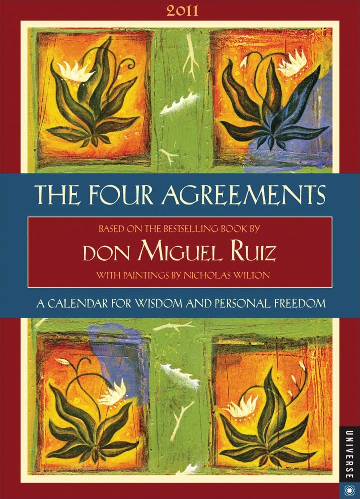 The Four Agreements 2011 Calendar: A Calendar for Wisdom and Personal Freedom Lifestyle