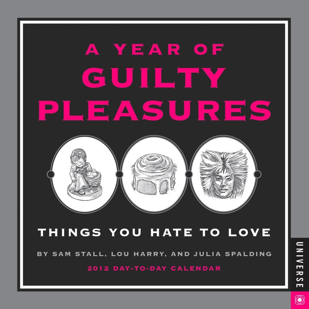 A Year of Guilty Pleasures 2012 Calendar: Things You Hate to Love Calendars