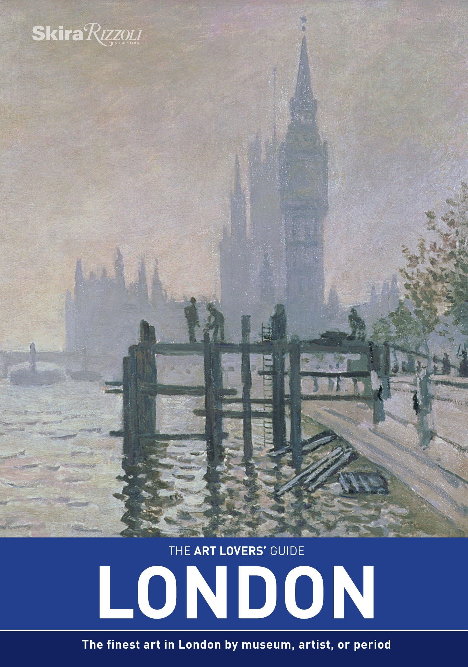 The Art Lovers' Guide: London: The Finest Art in London by Museum, Artist, or Period Film, Art & Culture