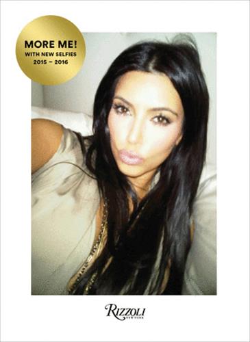 Kim Kardashian West Selfish More Me ! : With New Selfies 2015-2016 Photography