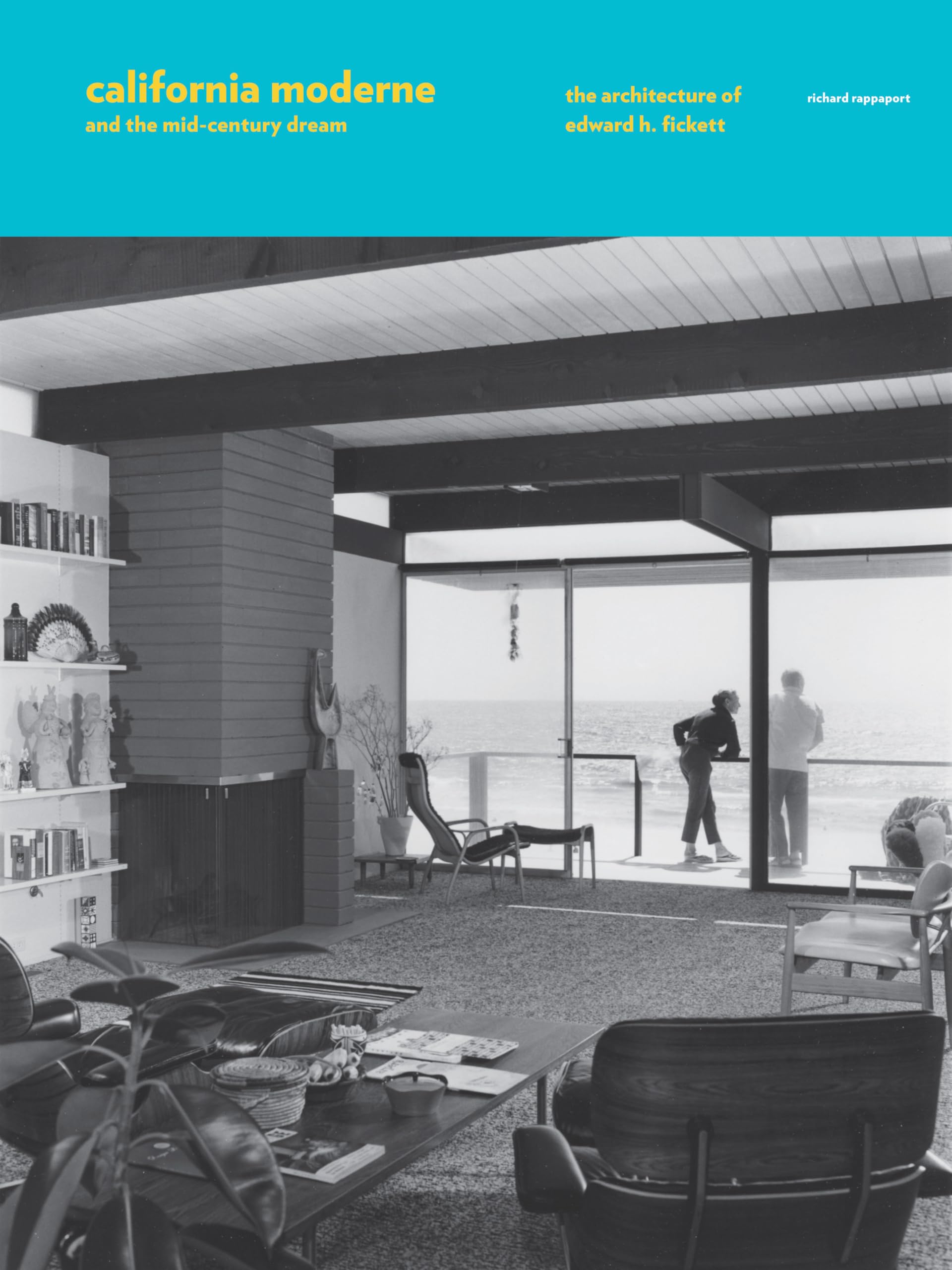 California Moderne and the Mid-Century Dream: The Architecture of Edward H. Fickett Architecture