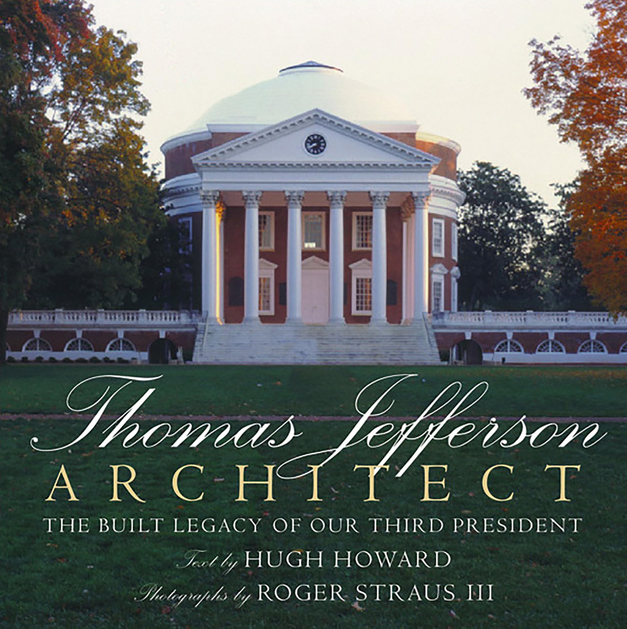 Thomas Jefferson: Architect: The Built Legacy of Our Third President Biographies & Memoirs