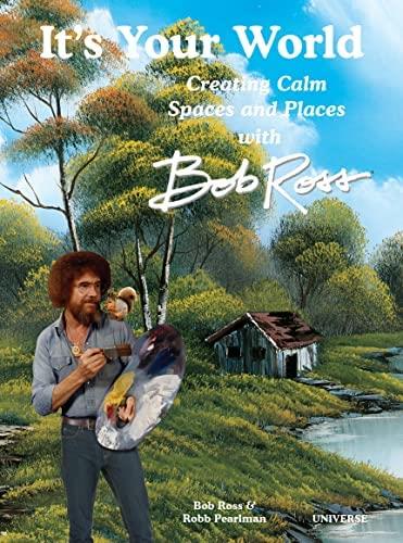 It´s Your World Creating Calm Spaces and Places with Bob Ross Business, Finance & Career