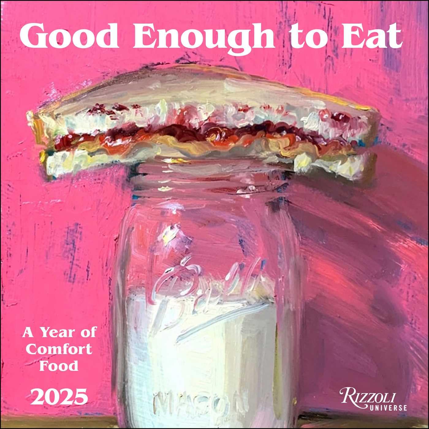 Good Enough to Eat 2025 Wall Calendar: The Art of Comfort Food Film, Art & Culture