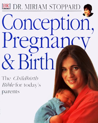 Conception, Pregnancy & Birth: THE CHILDBIRTH BIBLE FOR TODAY'S PARENTS Parents & Children