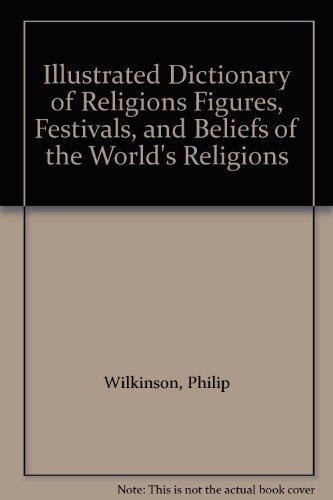 Illustrated Dictionary of Religions Figures, Festivals, and Beliefs of the World's Religions Books
