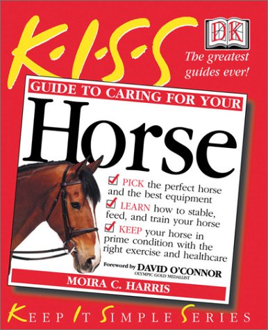 Kiss Guide to Caring for Your Horse (Keep It Simple) Pets
