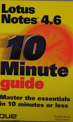 10 Minute Guide to Lotus Notes 4.6 (SAMS TEACH YOURSELF IN 10 MINUTES) Computer Science