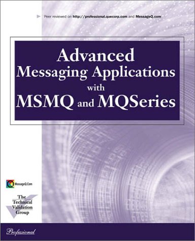 Advanced Message Applications With Msmq and Mqseries (Que Professional Series) Computer Science