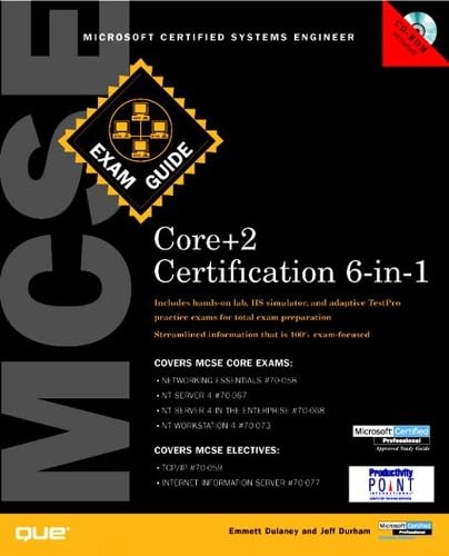 MCSE Core Plus 2 Certification 6-in-1 Exam Guide, w. CD-ROM: Networking Essentials 70-058, NT Server 4 70-067, NT Server 4 in the Enterprise 70-068, ... Information Server 70-077 (Exam Guide Series) Computer Science