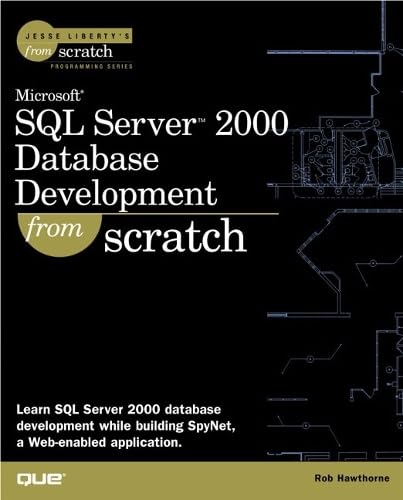 Microsoft SQL Server 2000 Database Development from Scratch, w. CD-ROM: Learn SQL Server 2000 database development while building SpyNet, a Web-enabled application Computer Science
