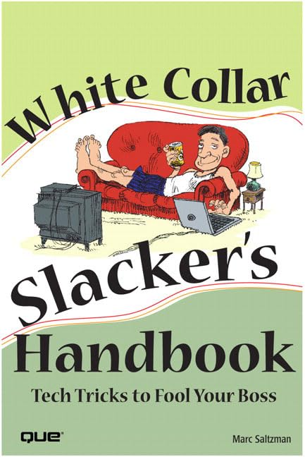 The White Collar Slacker's Handbook: Tech Tricks to Fool Your Boss Computer Science