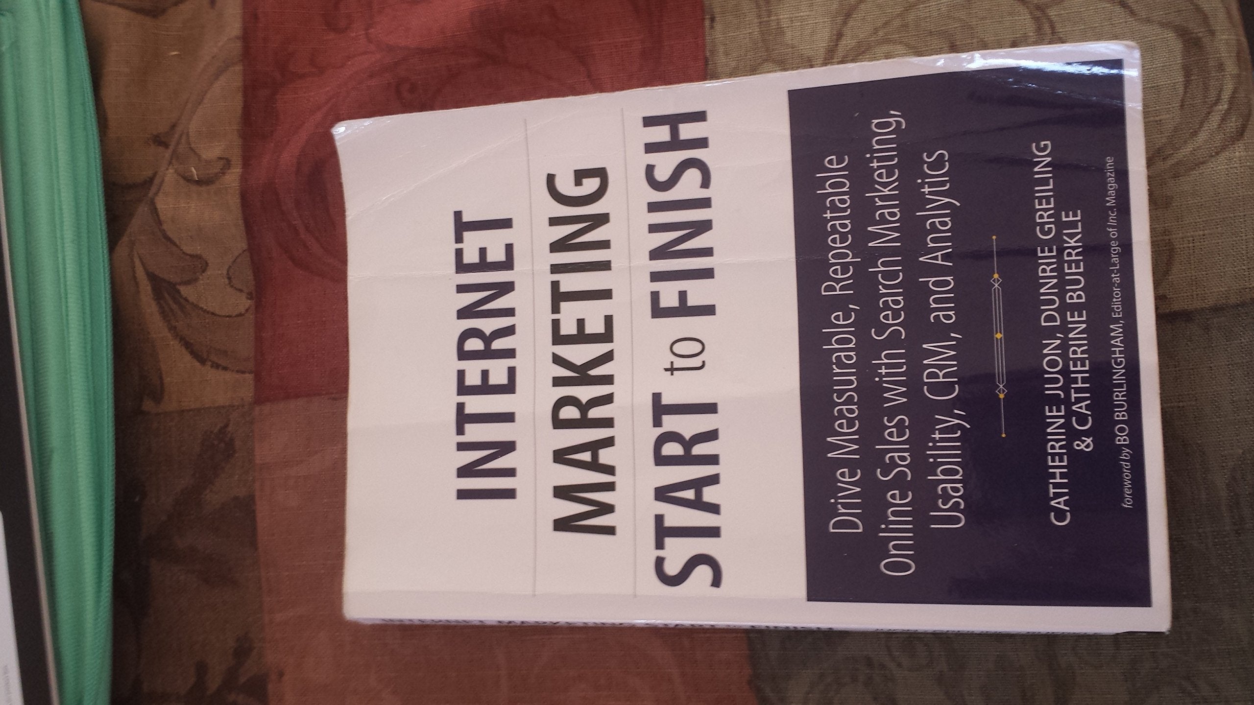 Internet Marketing Start to Finish: Drive measurable, repeatable online sales with search marketing, usability, CRM, and analytics (Que Biz-Tech) Business, Finance & Career