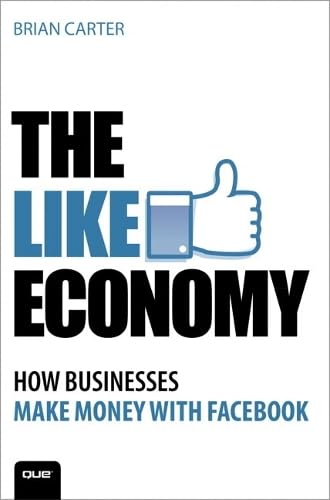 The Like Economy: How Businesses Make Money With Facebook Business, Finance & Career